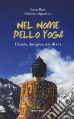 Nel nome dello yoga. Filosofia, disciplina, stile di vita libro