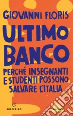 Ultimo banco. Perché insegnanti e studenti possono salvare l'Italia libro