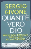 Quant'è vero Dio. Perché non possiamo fare a meno della religione libro