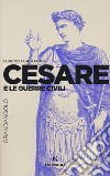 Cesare e le guerre civili libro di Gagliardi Lorenzo