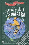 Gli smeraldi di Sumatra libro di Antonini Christian