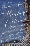 La Marchesa Colombi. Vita, romanzi e passioni della prima giornalista del «Corriere della Sera» libro di Cometto Maria Teresa