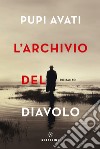 L'archivio del diavolo libro di Avati Pupi