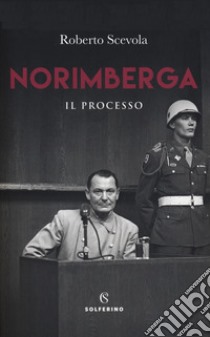 Norimberga. Il processo | Roberto Scevola | sconto 5%