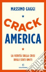 Crack America. La verità sulla crisi degli Stati Uniti libro