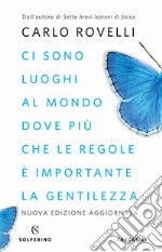 Ci sono luoghi al mondo dove più che le regole è importante la gentilezza. Articoli per i giornali. Nuova ediz. libro