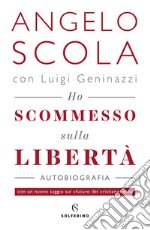 Ho scommesso sulla libertà libro