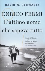 Enrico Fermi. L'ultimo uomo che sapeva tutto libro