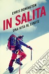 In salita. Una vita al limite libro di Bonington Chris