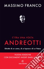 C'era una volta Andreotti. Ritratto di un uomo, di un'epoca e di un Paese. Nuova ediz. libro