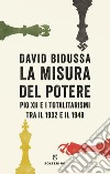 La misura del potere. Pio XII e i totalitarismi tra il 1932 e il 1948 libro