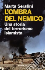 L'ombra del nemico. Una storia del terrorismo islamista