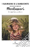Il bambini e l'ambiente secondo il metodo Montessori libro di Honegger Fresco Grazia