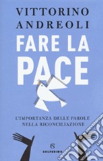 Fare la pace. L'importanza delle parole nella riconciliazione libro