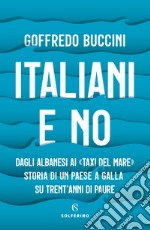 Italiani e no. Dagli albanesi ai «taxi del mare». Storia di un paese a galla su trent'anni di paure libro