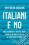 Italiani e no. Dagli albanesi ai «taxi del mare». Storia di un paese a galla su trent'anni di paure libro di Buccini Goffredo