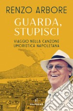 Guarda, stupisci. Viaggio nella canzone umoristica napoletana libro