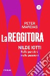 La reggitora. Nilde Iotti. Nelle parole e nelle passioni libro