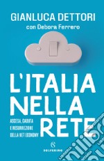 L'Italia nella rete. Ascesa, caduta e resurrezione della Net economy libro