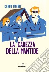 La carezza della mantide libro di Turati Carlo