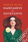 Biancaneve nel Novecento libro di Oliva Marilù