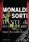 Dante di Shakespeare. Vol. 1: Amor ch'a nullo amato libro