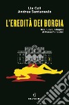 L'eredità dei Borgia. Una nuova indagine di Marco Pellegrini libro di Celi Lia Santangelo Andrea