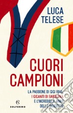 Cuori campioni. La passione di Gigi Riva, i giganti di Sardegna e l'incredibile anno dello scudetto libro