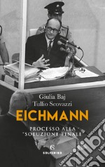 Eichmann. Processo alla «soluzione finale» libro