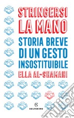 Stringersi la mano. Storia breve di un gesto insostituibile libro