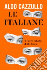 Le italiane. Il Paese salvato dalle donne libro usato