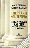 I mercanti nel tempio. Inchiesta sull'Obolo di san Pietro e i fondi riservati del Vaticano libro