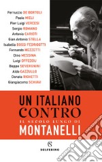 Un italiano contro. Il secolo lungo di Montanelli libro