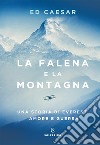 La falena e la montagna. Una storia di Everest, amore e guerra libro di Caesar Ed