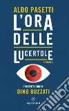 L'ora delle lucertole libro di Pasetti Aldo