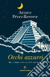 Occhi azzurri libro di Pérez-Reverte Arturo