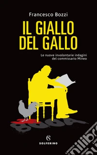 Il giallo del gallo. Le nuove involontarie indagini del commissario Mineo libro