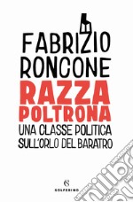 Razza poltrona. Una classe politica sull'orlo del baratro libro