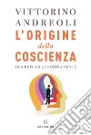 L'origine della coscienza. I segreti della nostra mente libro