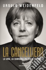 La cancelliera. La vita, la carriera politica, l'eredità libro