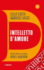 Intelletto d'amore. Quattro donne e un poeta, Dante Alighieri libro