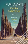 L'alta fantasia libro di Avati Pupi