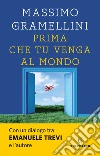 Prima che tu venga al mondo libro di Gramellini Massimo