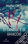 Di sangue e di ghiaccio libro di Conti Mattia