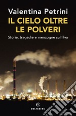 Il cielo oltre le polveri. Storie, tragedie e menzogne sull'Ilva libro