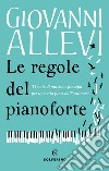 Le regole del pianoforte. 33 note di musica e filosofia per una vita fuori dall'ordinario libro di Allevi Giovanni