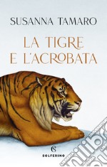 La tigre e l'acrobata libro