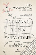 La bambina che non sapeva odiare. La mia testimonianza