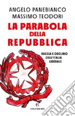 La parabola della Repubblica. Ascesa e declino dell'Italia liberale libro