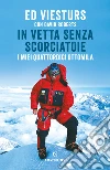 In vetta senza scorciatoie. I miei quattordici ottomila libro di Viesturs Ed Roberts David